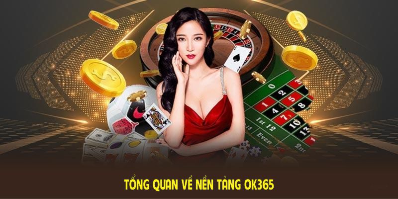 Tổng quan OK365 mang đến góc nhìn khái quát về cổng game uy tín